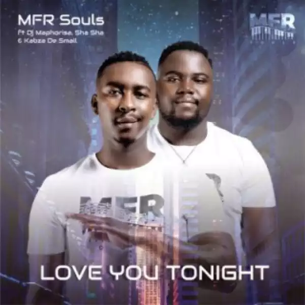 MFR Souls - Love You Tonight (Official) ft. Kabza De Small, DJ Maphorisa & Shasha